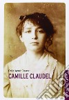 Camille Claudel. La sua vita libro