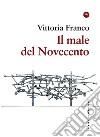 Il male del Novecento. Itinerari filosofici libro di Franco Vittoria