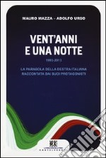 Vent'anni e una notte. 1993-2013. La parabola della destra italiana raccontata dai suoi protagonisti libro