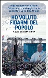 Ho voluto fidarmi del popolo. Papa Francesco in Brasile: fotoracconto del viaggio che ha cambiato il volto della Chiesa. Ediz. illustrata libro di Visca L. (cur.)