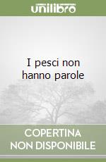 I pesci non hanno parole