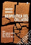 Geopolitica del collasso. Iran, Siria e Medio Oriente nel contesto della crisi globale libro di Iannuzzi Roberto