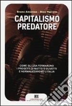 Capitalismo predatore. Come gli USA fermarono i progetti di Mattei e Olivetti e normalizzarono l'Italia libro