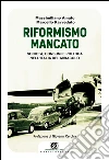 Il riformismo mancato. Società, consumi e politica nell'Italia del miracolo libro