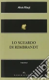 Lo sguardo di Rembrandt libro
