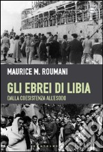 Gli ebrei di Libia. Dalla coesistenza all'esodo libro