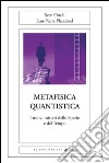 Metafisica quantistica. I nuovi misteri dello spazio e del tempo libro di Ortoli Sven Pharabod Jean-Pierre
