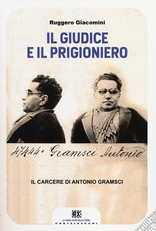Il giudice e il prigioniero. Il carcere di Antonio Gramsci
