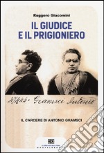 Il giudice e il prigioniero. Il carcere di Antonio Gramsci libro