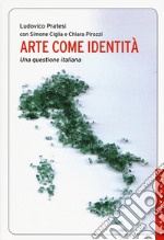 Arte come identità. Una questione italiana libro