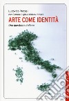 Arte come identità. Una questione italiana libro