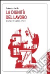 La dignità del lavoro libro