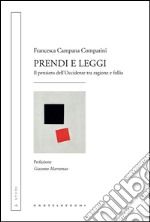 Prendi e leggi. Il pensiero dell'Occidente tra ragione e follia