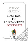 Manifesto per la democrazia economica libro di Grazzini Enrico