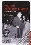 Togliatti e il partito di massa. Il PCI dal 1944 al 1964. Nuova ediz. libro
