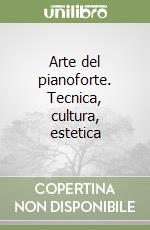 Arte del pianoforte. Tecnica, cultura, estetica libro