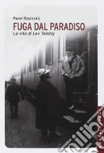 Fuga dal paradiso. La vita di Lev Tolstoj. Ediz. illustrata libro