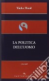 La politica dell'uomo libro di Havel Vaclav