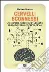 Cervelli sconnessi. La resistibile ascesa del net-liberismo e il dilagare della stupidità digitale libro di Santoro Giuliano