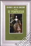 Madame de Pompadour libro di Goncourt Jules de Goncourt Edmond de