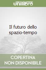 Il futuro dello spazio-tempo libro