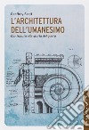 L'Architettura dell'umanesimo. Contributo alla storia del gusto libro