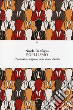 Populismo. Un carattere originale nella storia d'Italia libro