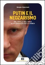 Putin e il neozarismo. Dal crollo dell'URSS alla conquista della Crimea libro