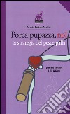 Porca pupazza, no! La strategia del pesce palla libro