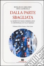 Dalla parte sbagliata. La morte di Paolo Borsellino e i depistaggi di Via D'Amelio