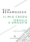 Il mio credo-Israele e umanità libro di Benamozegh Elia Cassuto Morselli M. (cur.)