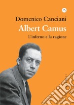 Albert Camus. L'inferno e la ragione libro