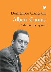 Albert Camus. L'inferno e la ragione libro