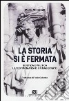 La storia si è fermata. Giustizia e politica. La testimonianza di un magistrato libro di Almerighi Mario