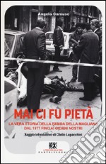 Mai ci fu pietà. La banda della Magliana dal 1977 ai giorni nostri libro