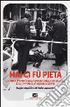 Mai ci fu pietà. La banda della Magliana dal 1977 ai giorni nostri libro