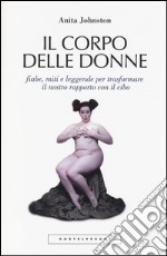 Il corpo delle donne. Fiabe, miti e leggende per trasformare il nostro rapporto con il cibo libro