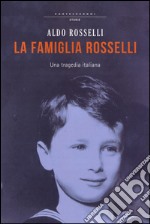 La famiglia Rosselli. Una tragedia italiana