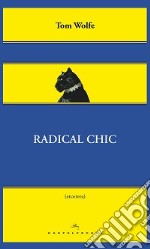 Radical Chic. Il fascino irresistibile dei rivoluzionari da salotto libro