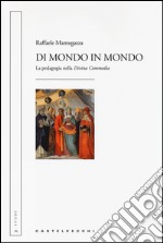 Di mondo in mondo. La pedagogia nella «Divina Commedia» libro