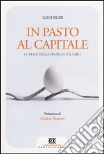 In pasto al capitale. Le mani della finanza sul cibo libro