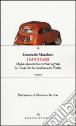 I santuari. Mafia, Massoneria e Servizi Segreti: la triade che ha condizionato l'Italia libro