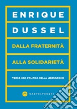 Dalla fraternità alla solidarietà. Verso una politica della liberazione libro