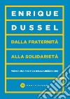 Dalla fraternità alla solidarietà. Verso una politica della liberazione libro