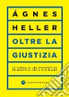 Oltre la giustizia. La difesa di una prospettiva pluralistica della vita buona libro