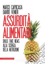 Assurdità alimentari. Dalle fake news alla scienza della nutrizione