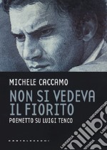 Non si vedeva il fiorito. Poemetto su Luigi Tenco libro