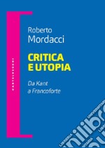 Critica e utopia. Da Kant a Francoforte libro