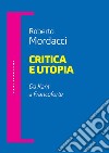 Critica e utopia. Da Kant a Francoforte libro