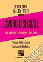 Lavoro diseguale. Voci, esperienze e immaginari delle donne libro